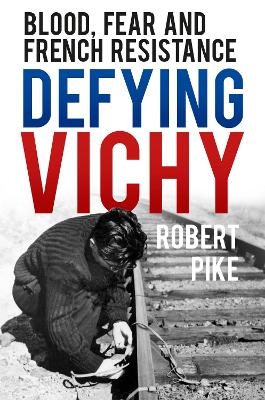 Defying Vichy - Robert Pike