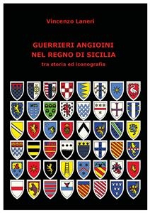 Guerrieri Angioini nel Regno di Sicilia - Vincenzo Laneri