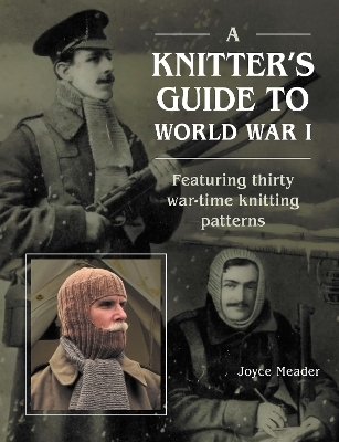 A Knitter’s Guide to World War 1 - Joyce Meader