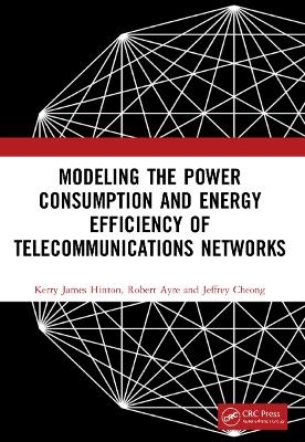 Modeling the Power Consumption and Energy Efficiency of Telecommunications Networks - Kerry James Hinton, Robert Ayre, Jeffrey Cheong