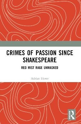 Crimes of Passion Since Shakespeare - Adrian Howe