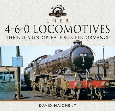 L N E R 4-6-0 Locomotives - David Maidment