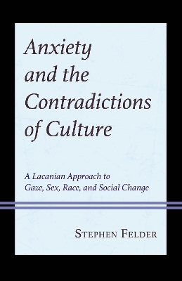 Anxiety and the Contradictions of Culture - Stephen Felder