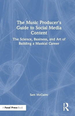 The Music Producer's Guide to Social Media Content - Sam McGuire