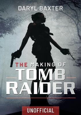 The Making of Tomb Raider - Daryl Baxter