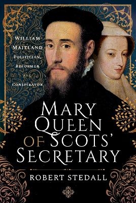 Mary Queen of Scots' Secretary - Robert Stedall