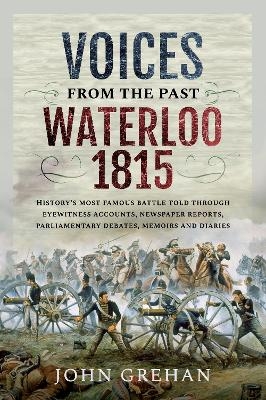 Voices from the Past: Waterloo 1815 - Grehan John