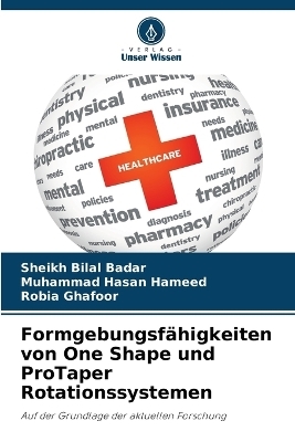 Formgebungsfähigkeiten von One Shape und ProTaper Rotationssystemen - Sheikh Bilal Badar, Muhammad Hasan Hameed, Robia Ghafoor