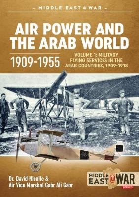 Air Power and the Arab World 1909-1955 - Dr. David C. Nicolle, Air Vice Marshal Gabr Ali Gabr