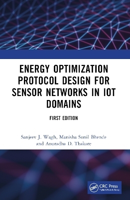 Energy Optimization Protocol Design for Sensor Networks in IoT Domains - Sanjeev J. Wagh, Manisha Sunil Bhende, Anuradha D. Thakare