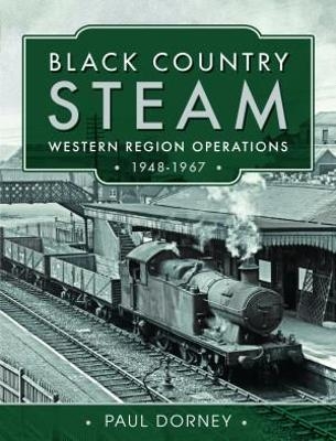 Black Country Steam, Western Region Operations, 1948-1967 - PAUL DORNEY