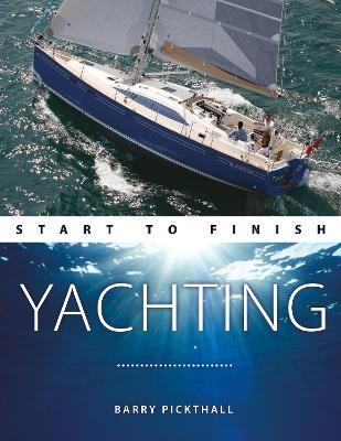 Yachting Start to Finish - Barry Pickthall