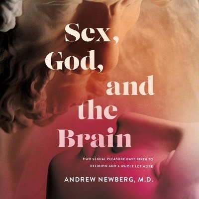 Sex, God, and the Brain - Dr Andrew Newberg