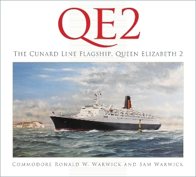 QE2: The Cunard Line Flagship, Queen Elizabeth 2 - Commodore Ronald W. Warwick OBE, Sam Warwick