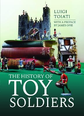 The History of Toy Soldiers - Luigi Toiati