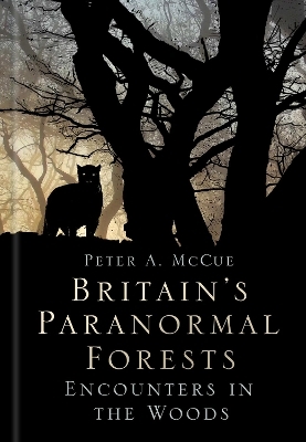 Britain's Paranormal Forests - Peter A. McCue