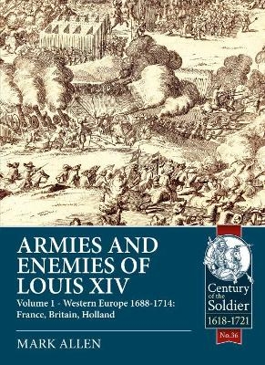 Armies and Enemies of Louis XIV - Mark Allen