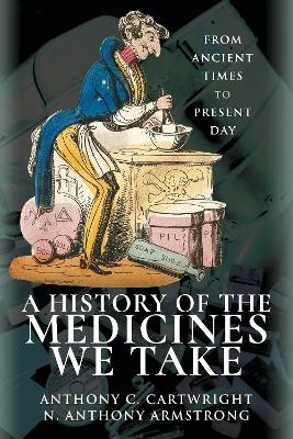 A History of the Medicines We Take - Anthony C Cartwright Armstrong  N Anthony