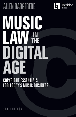 Music Law in the Digital Age - 3rd Edition - Allen Bargfrede