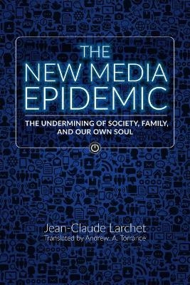 The New Media Epidemic - Jean-Claude Larchet, Archibald Andrew Torrance