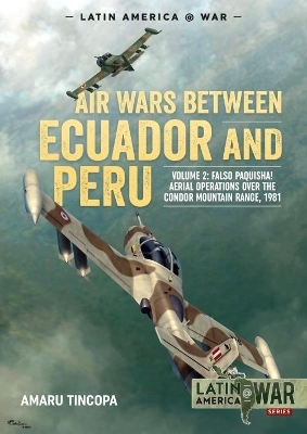 Air Wars Between Ecuador and Peru, Volume 2 - Amaru Tincopa