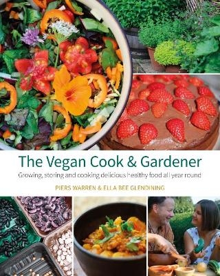 The Vegan Cook & Gardener - Piers Warren, Ella Bee Glendining