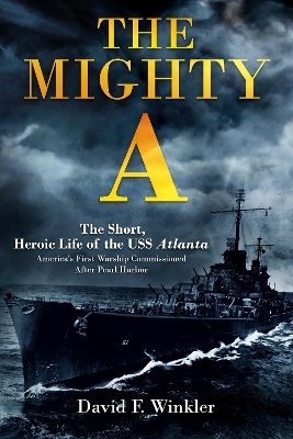 The Mighty A: The Short, Heroic Life of the USS Atlanta - David F. Winkler