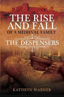 The Rise and Fall of a Medieval Family - Kathryn Warner