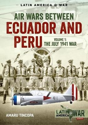 Air Wars Between Ecuador and Peru, Volume 1 - Amaru Tincopa