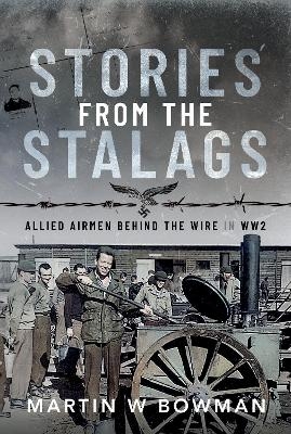 Stories from the Stalags - Martin W Bowman