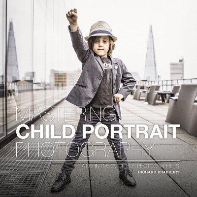 Mastering Child Portrait Photography - Richard Bradbury