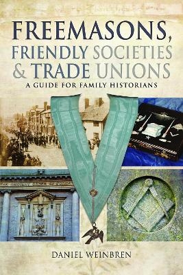 Freemasons, Friendly Societies and Trade Unions - Daniel Weinbren