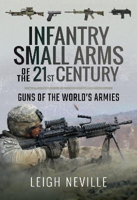 Infantry Small Arms of the 21st Century - Leigh Neville