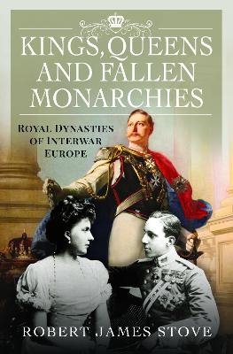 Kings, Queens and Fallen Monarchies - Robert Stove