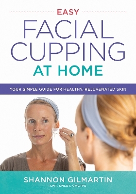 Easy Facial Cupping at Home - Shannon Gilmartin