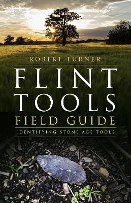 Flint Tools Field Guide - Robert Turner