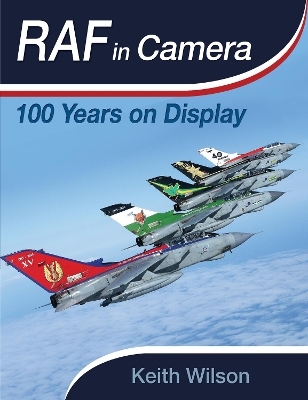 RAF in Camera: 100 Years on Display - Keith Wilson