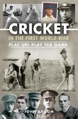 Cricket in the First World War - John Broom