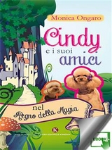 Cindy e i suoi amici nel Regno della Magia - Monica Ongaro