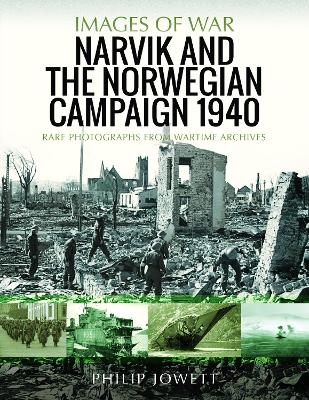 Narvik and the Norwegian Campaign 1940 - Philip Jowett