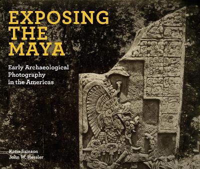 Exposing the Maya - Katia Sainson, John W Hessler