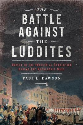 The Battle Against the Luddites - Paul L Dawson