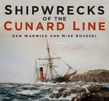 Shipwrecks of the Cunard Line - Warwick, Sam; Roussel, Mike