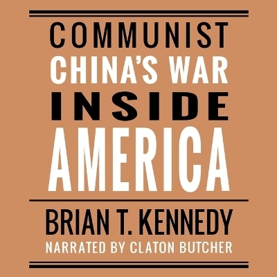 Communist China's War Inside America - Brian T Kennedy