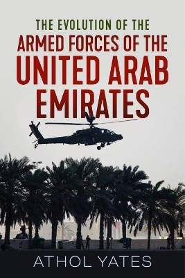 The Evolution of the Armed Forces of the United Arab Emirates - Athol Yates