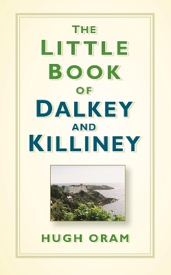 The Little Book of Dalkey and Killiney - Hugh Oram