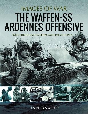 The Waffen SS Ardennes Offensive - Ian Baxter