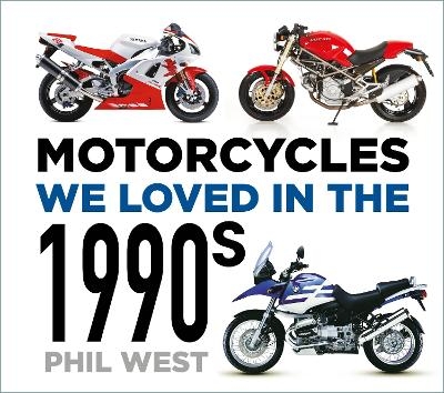 Motorcycles We Loved in the 1990s - Phil West