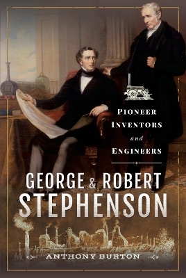 George and Robert Stephenson - Anthony Burton