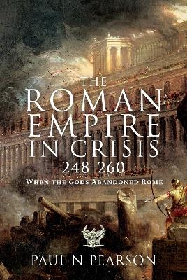 The Roman Empire in Crisis, 248 260 - Paul N Pearson